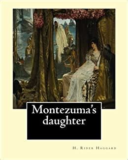 Montezuma S Daughter By H Rider Haggard Illustrated By Maurice