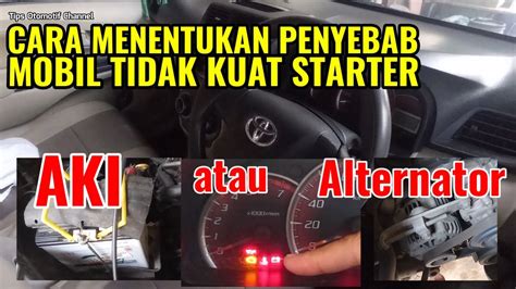 Cara Menentukan Penyebab Mobil Tidak Kuat Starter Antara Aki Atau