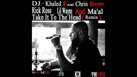 Dj Khaled Take It To The Head Remix Feat Chris Brown Rick Ross