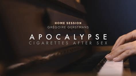 Grégoire Gerstmans Apocalypse Home Session PIANO COVER Cigarettes After Sex YouTube