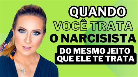 O Que Os Narcisistas Sentem Quando Voc Trata Eles Da Mesma Forma Que