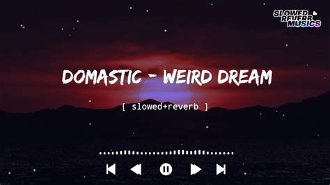 Domastic Weird Dream Slowed Reverb Slowed Reverb Musics Ncs Release Youtube