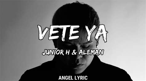 Junior H Aleman Vete Ya LETRA YouTube