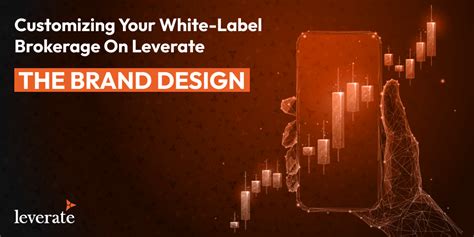 Customizing Your White Label Brokerage On Leverate The Brand Design