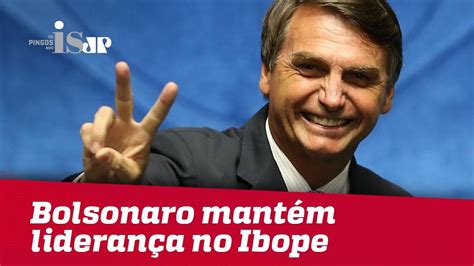 Bolsonaro mantém liderança no Ibope YouTube