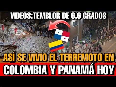 Asi Se Vivio El Terremoto De En Colombia Y Panama Hoy Videos Del