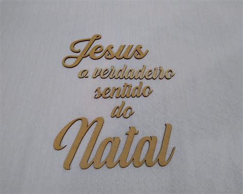 Frase Jesus O Verdadeiro Sentido Do Natal Mdf Mm Artesanatos J J