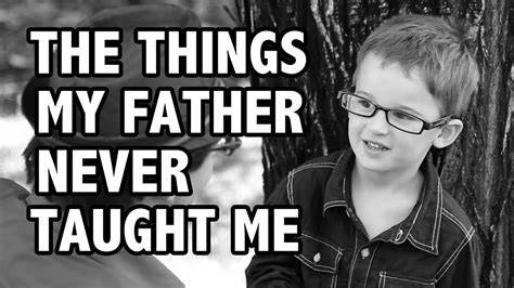 The Things My Father Never Taught Me Youtube