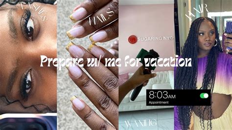 Prepare With Me For Vacation Braids Brazilian Wax Lashes Nails