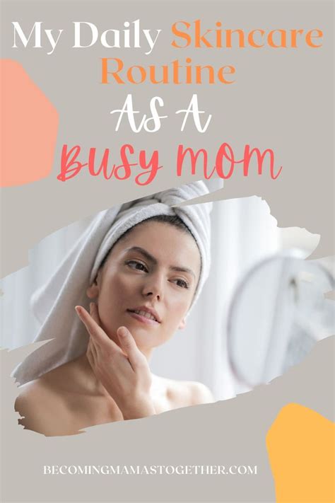 Daily Skincare Routine For Busy Moms Skin Care Routine Mom Life