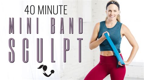 40 Minute Mini Band Sculpt Workout Home Workout To Strengthen Sculpt And Tone Your Body Youtube