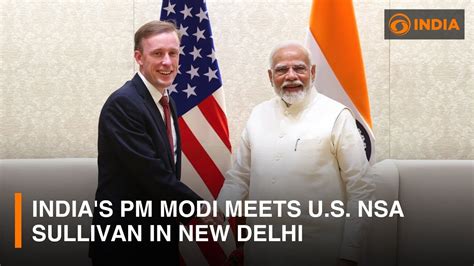 India S Pm Narendra Modi Meets U S Nsa Jake Sullivan In New Delhi Dd