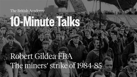 The Miners Strike Of 1984 85 10 Minute Talks The British Academy