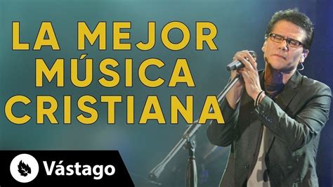 Los Mejores Éxitos De La MÚsica Cristiana Canciones Desde Nuestro