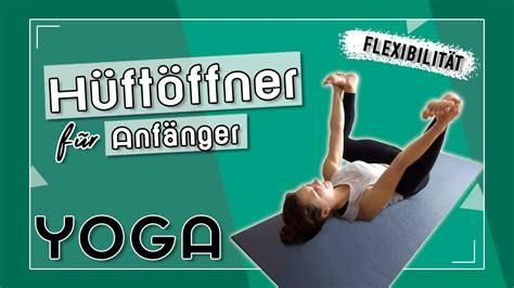 Yoga Für Anfänger Hüften öffnen Beweglichkeit Und Dehnen Youtube