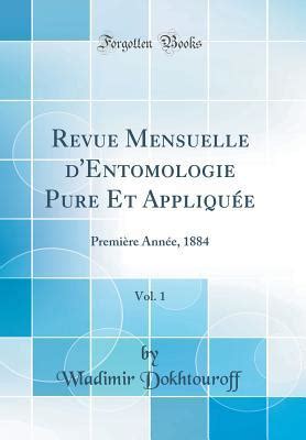 Revue Mensuelle D Entomologie Pure Et Appliqu E Vol 1 Premi Re Ann E