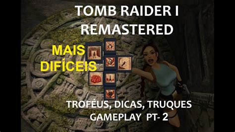 Tomb Raider Remastered Remasterizado Conquistas Truques Dicas E