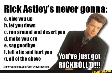 Rick Astleys Never Gonna A Give You Up B Let You Down N Around And Desert You D Make