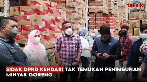 Video Sidak Dprd Kendari Tak Temukan Penimbunan Minyak Goreng Telisik Id