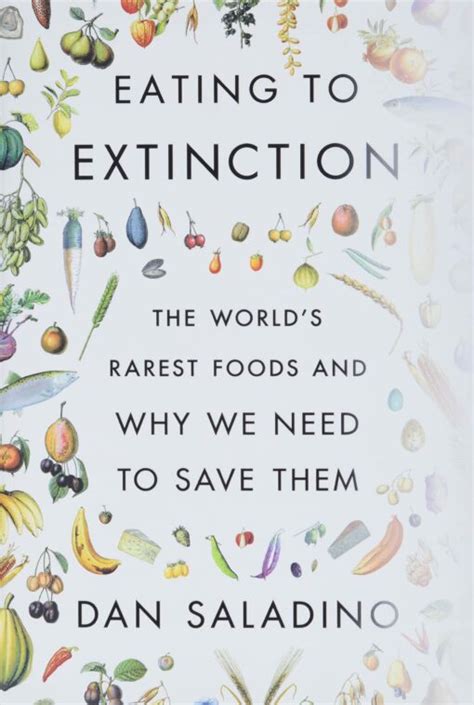 Eating To Extinction The World S Rarest Foods And Why We Need To Save