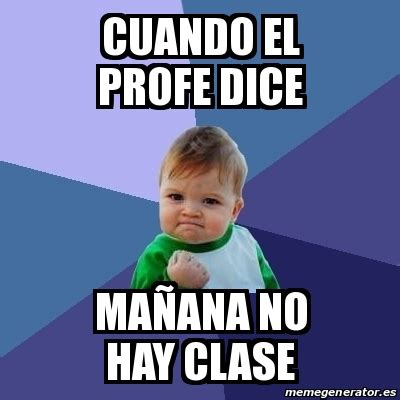 Meme Bebe Exitoso cuando el profe dice maÃana no hay clase 31244426