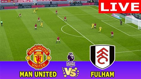 LIVE Manchester United Vs Fulham Live Match Today EPL MAN United