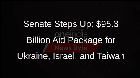 Senate Passes 953 Billion Aid Package For Ukraine Israel And Taiwan Oneindia News