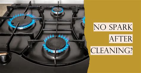 Why Your Gas Stove Igniter Isn T Sparking After Cleaning And How To