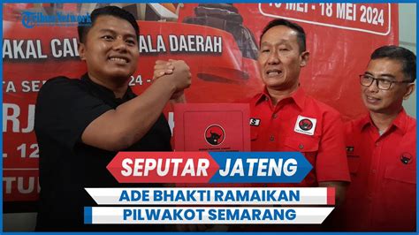 Ade Bhakti Ariawan Ambil Formulir Balon Wakil Walikota Semarang Di Pdip