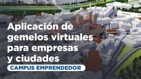 Gemelos digitales réplicas virtuales para analizar empresas y ciudades