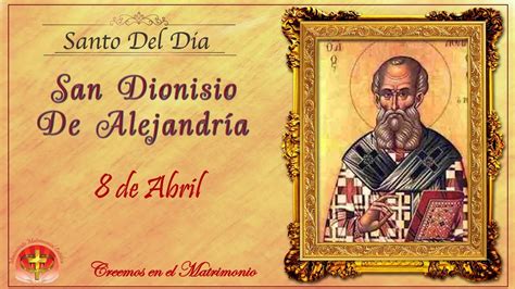 SANTO DEL DIA 8 DE ABRIL SAN DIONISIO DE ALEJANDRÍA YouTube