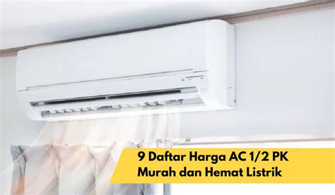 9 Daftar Harga AC 1 2 PK Murah Dan Hemat Listrik Yuk Simak Keunggulan