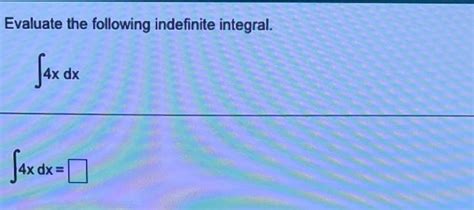 Solved Evaluate The Following Indefinite Integral ∫4xdx