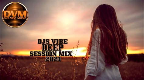 Djs Vibe Deep Session Mix 2021 Youtube