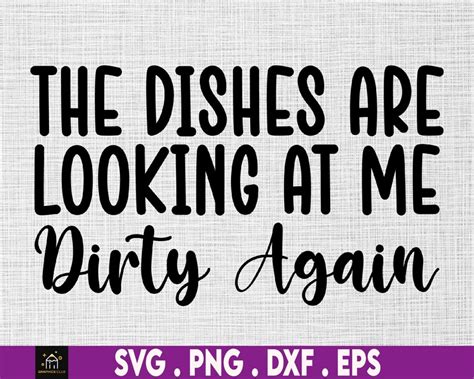 The Dishes Are Looking At Me Dirty Again Svg Funny Kitchen Etsy