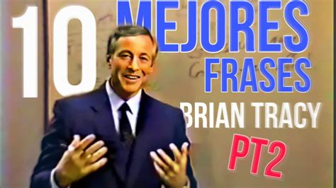 Mejores Frases De Brian Tracy Frases De Motivaci N Del Seminario