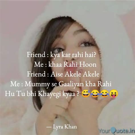 Friend Kya Kar Rahi Hai Quotes Writings By Lyra Khan Yourquote