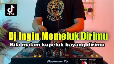 Dj Bila Malam Kupeluk Bayang Dirimu Ingin Memeluk Dirimu Remix Viral