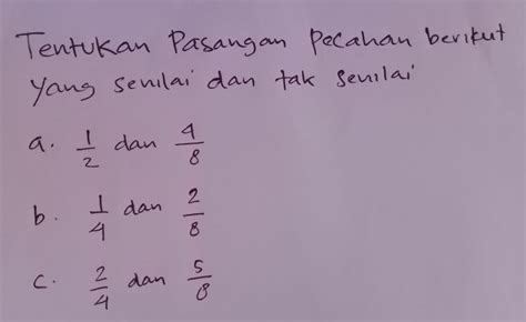 Solved Tentukan Pasangan Pecahan Berikut Yang Senilai Dan Tak Senilai