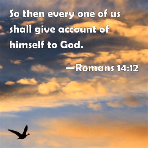 Romans 14 12 So Then Every One Of Us Shall Give Account Of Himself To God