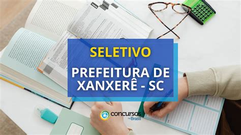 Prefeitura De Xanxer Sc Abre Processo Seletivo P Blico