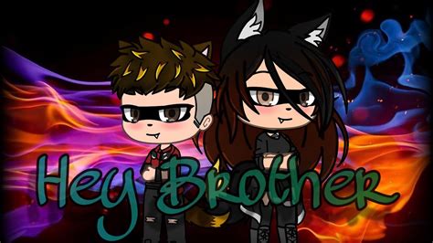 Hey Brother Gacha Life Youtube