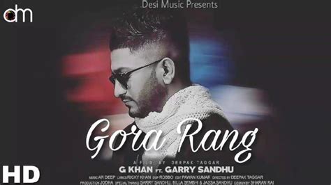 Gora Rang Full Video G Khan Ft Garry Sandhu Ar Deep Latest