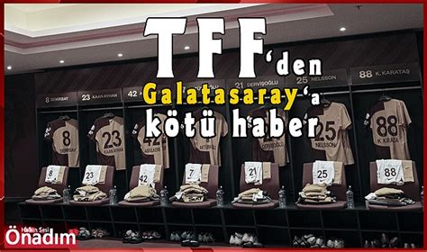 TFF den Galatasaray a kötü haber SPOR Önadım Gazetesi