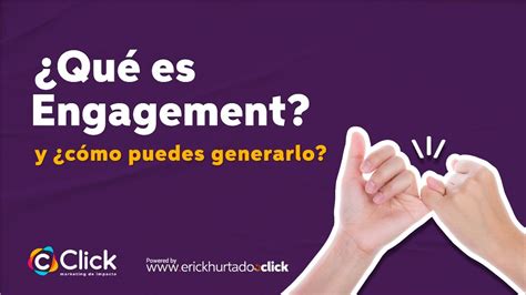 Qué es el Engagement y como puedes generarlo Agencia de Marketing Click