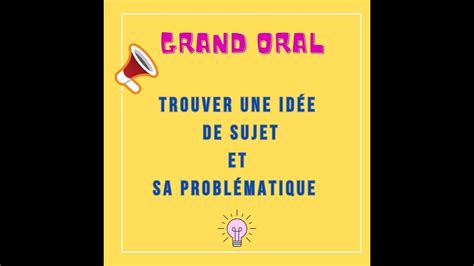 GRAND ORAL Trouver une idée de sujet et sa problématique YouTube