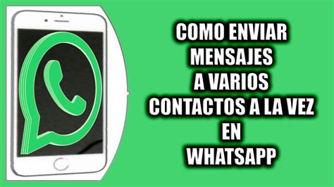 Cómo Enviar Mensajes A Varios Contactos A La Vez En Whatsapp Youtube