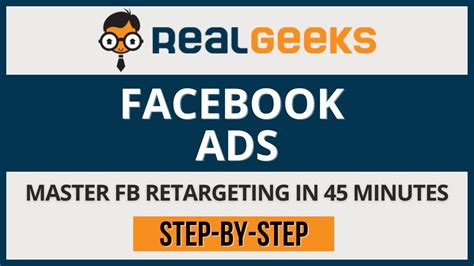 Real Geeks How To Run Facebook Ads Full Retargeting Ads Training