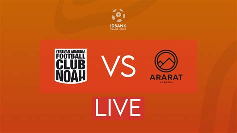 Idbank Premier League Matchday Fc Noah Fc Ararat Armenia