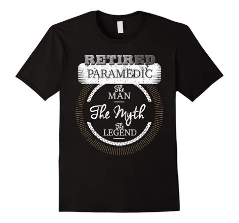 Retired Paramedic Man Myth Legend Emt T Shirt Retired Emt Td Theteejob